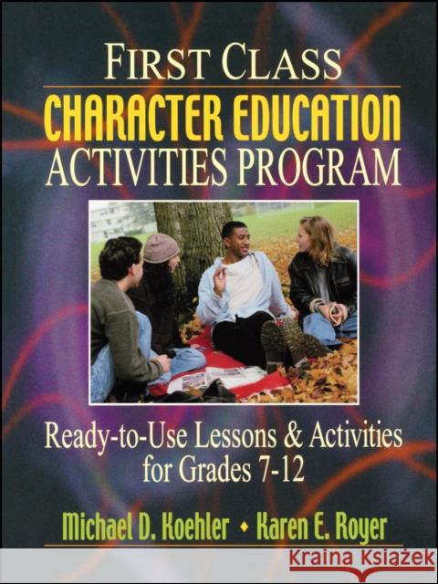 First Class Character Education Activities Program: Ready-To-Use Lessons and Activities for Grades 7 - 12