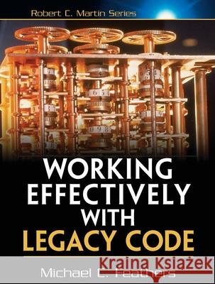 Working Effectively with Legacy Code