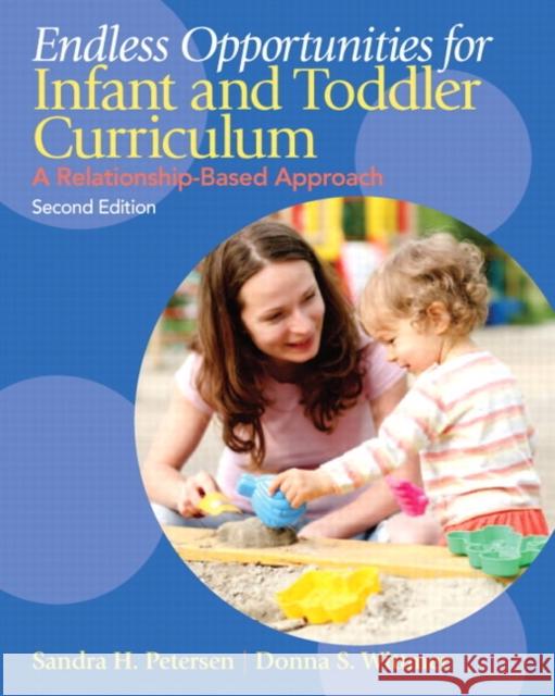 Endless Opportunities for Infant and Toddler Curriculum: A Relationship-Based Approach