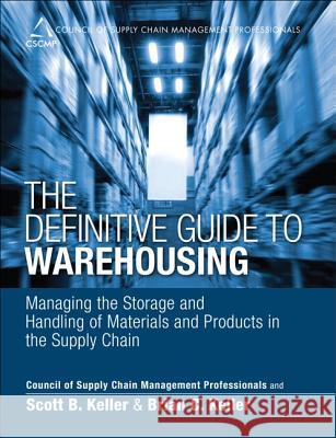 The Definitive Guide to Warehousing: Managing the Storage and Handling of Materials and Products in the Supply Chain