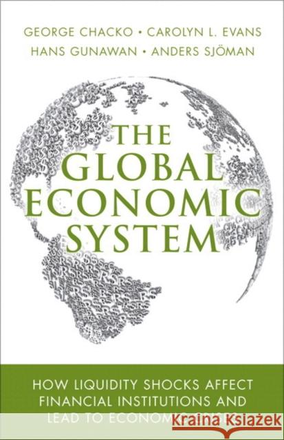 The Global Economic System: How Liquidity Shocks Affect Financial Institutions and Lead to Economic Crises
