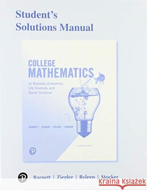 Student Solutions Manual for College Mathematics for Business, Economics, Life Sciences, and Social Sciences