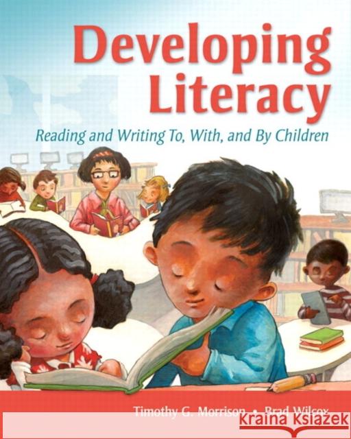 Developing Literacy: Reading and Writing To, With, and by Children