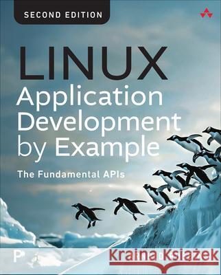 Linux Application Development by Example: The Fundamental APIs