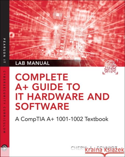 Complete A+ Guide to IT Hardware and Software Lab Manual: A CompTIA A+ Core 1 (220-1001) & CompTIA A+ Core 2 (220-1002) Lab Manual