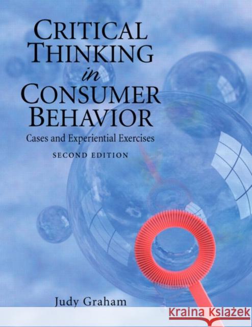 Critical Thinking in Consumer Behavior: Cases and Experiential Exercises