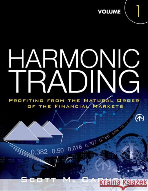 Harmonic Trading: Profiting from the Natural Order of the Financial Markets, Volume 1