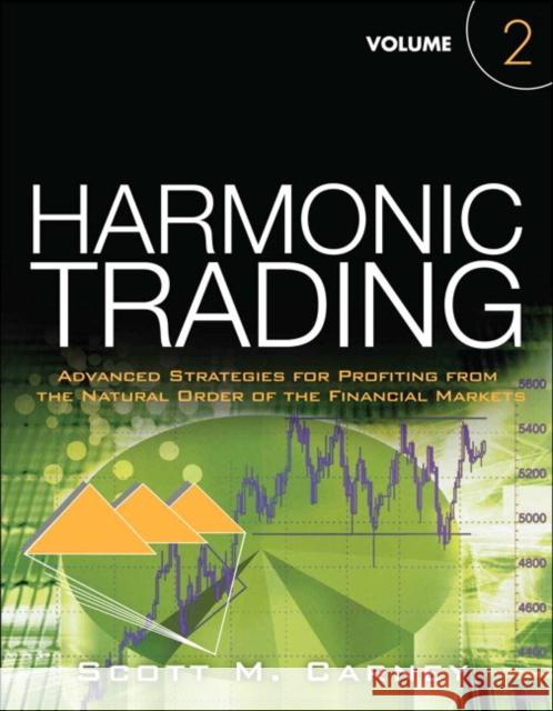 Harmonic Trading: Advanced Strategies for Profiting from the Natural Order of the Financial Markets, Volume 2