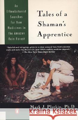 Tales of a Shaman's Apprentice: An Ethnobotanist Searches for New Medicines in the Rain Forest