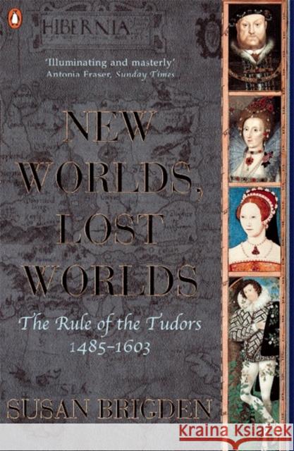 The Penguin History of Britain: New Worlds, Lost Worlds:The Rule of the Tudors 1485-1630