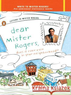 Dear Mister Rogers, Does It Ever Rain in Your Neighborhood?: Letters to Mister Rogers