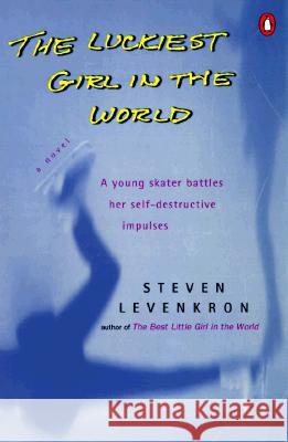 The Luckiest Girl in the World: A Young Skater Battlres Her Self-Destructive Impulses