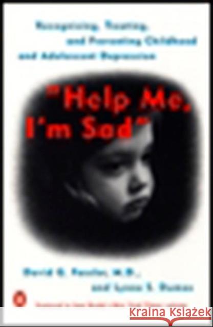 Help Me, I'm Sad: Recognizing, Treating, and Preventing Childhood and Adolescent Depression