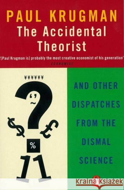 The Accidental Theorist: And Other Dispatches from the Dismal Science