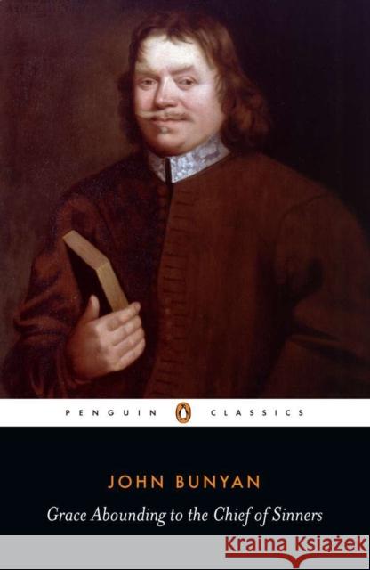 Grace Abounding to the Chief of Sinners: Or Brief Faithful Relation Exceeding Mercy God Christ His Poor Servant John