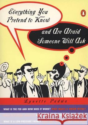 Everything You Pretend to Know and Are Afraid Someone Will Ask