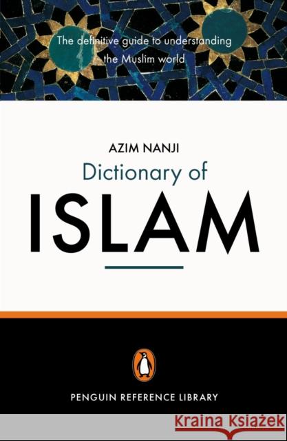 The Penguin Dictionary of Islam: The Definitive Guide to Understanding the Muslim World