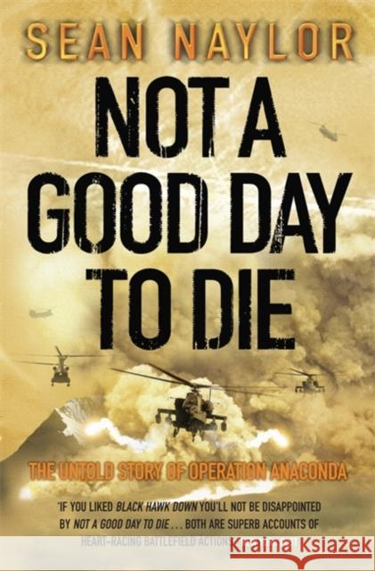 Not a Good Day to Die : The Untold Story of Operation Anaconda