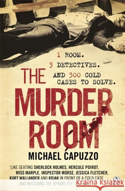 The Murder Room : In which three of the greatest detectives use forensic science to solve the world's most perplexing cold cases