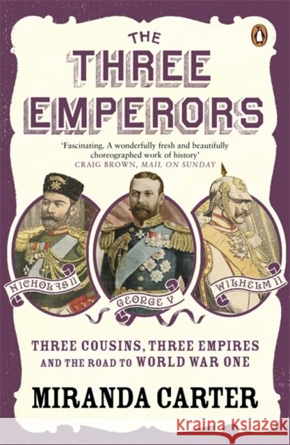 The Three Emperors: Three Cousins, Three Empires and the Road to World War One