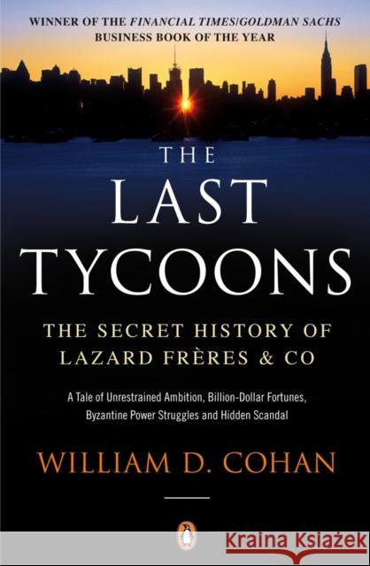 The Last Tycoons: The Secret History of Lazard Freres & Co.