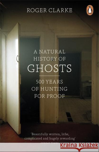 A Natural History of Ghosts: 500 Years of Hunting for Proof