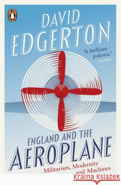 England and the Aeroplane: Militarism Modernity and Machines