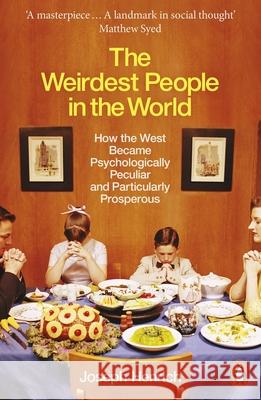 The Weirdest People in the World: How the West Became Psychologically Peculiar and Particularly Prosperous