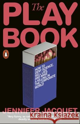 The Playbook: How to Deny Science, Sell Lies, and Make a Killing in the Corporate World
