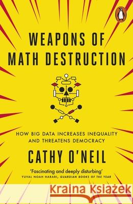 Weapons of Math Destruction: How Big Data Increases Inequality and Threatens Democracy