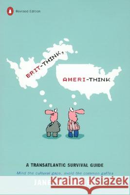 Brit-Think, Ameri-Think: A Transatlantic Survival Guide, Revised Edition