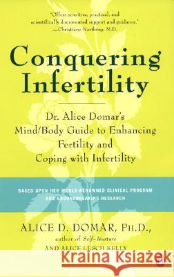 Conquering Infertility: Dr. Alice Domar's Mind/Body Guide to Enhancing Fertility and Coping with Infertility