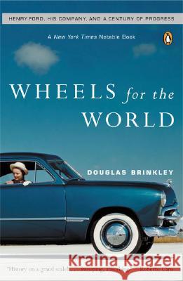 Wheels for the World: Henry Ford, His Company, and a Century of Progress