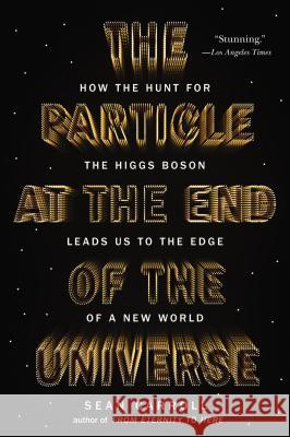 The Particle at the End of the Universe: How the Hunt for the Higgs Boson Leads Us to the Edge of a New World