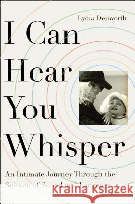 I Can Hear You Whisper: An Intimate Journey Through the Science of Sound and Language