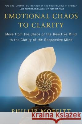 Emotional Chaos to Clarity: Move from the Chaos of the Reactive Mind to the Clarity of the Responsive Mind