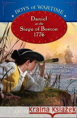 Boys of Wartime: Daniel at the Siege of Boston, 1776