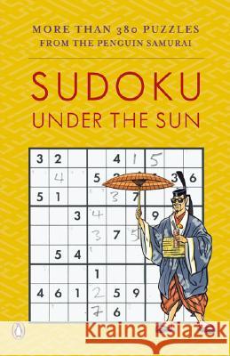 Sudoku Under the Sun: More Than 380 Puzzles from the Penguin Samurai