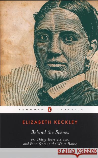 Behind the Scenes: Or, Thirty Years a Slave, and Four Years in the White House