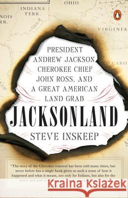 Jacksonland: President Andrew Jackson, Cherokee Chief John Ross, and a Great American Land Grab