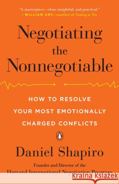 Negotiating the Nonnegotiable: How to Resolve Your Most Emotionally Charged Conflicts