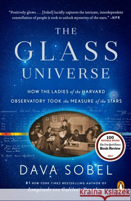 The Glass Universe: How the Ladies of the Harvard Observatory Took the Measure of the Stars