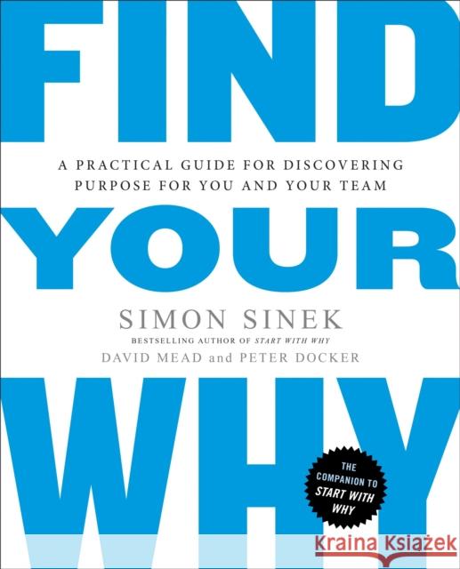 Find Your Why: A Practical Guide for Discovering Purpose for You and Your Team