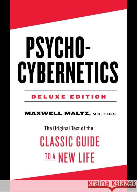 Psycho-Cybernetics Deluxe Edition: The Original Text of the Classic Guide to a New Life