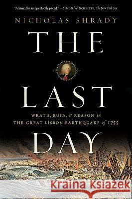 The Last Day: Wrath, Ruin, and Reason in the Great Lisbon Earthquake of 1755