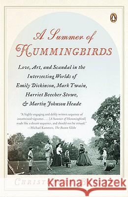 A Summer of Hummingbirds: Love, Art, and Scandal in the Intersecting Worlds of Emily Dickinson, Mark Twain, Harriet Beecher Stowe, and Martin Jo