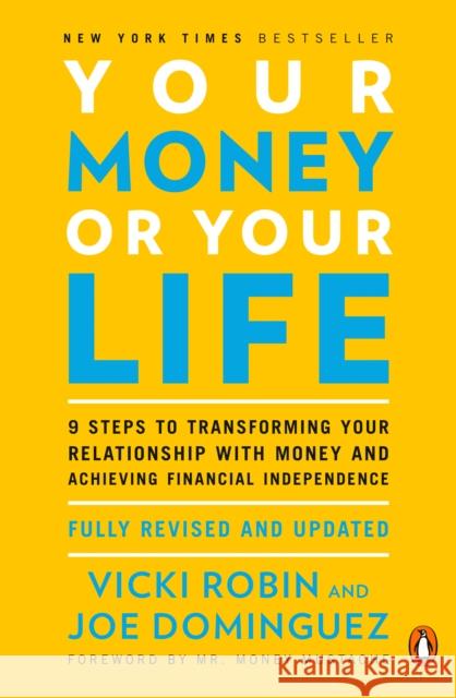 Your Money or Your Life: 9 Steps to Transforming Your Relationship with Money and Achieving Financial Independence: Fully Revised and Updated f