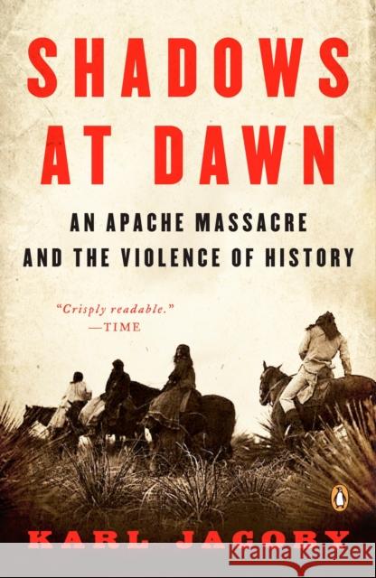 Shadows at Dawn: An Apache Massacre and the Violence of History