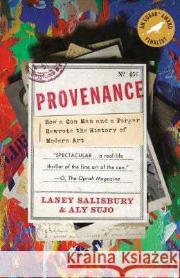 Provenance: How a Con Man and a Forger Rewrote the History of Modern Art
