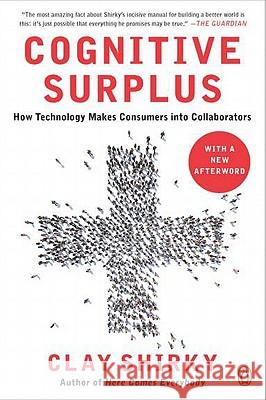 Cognitive Surplus: How Technology Makes Consumers Into Collaborators